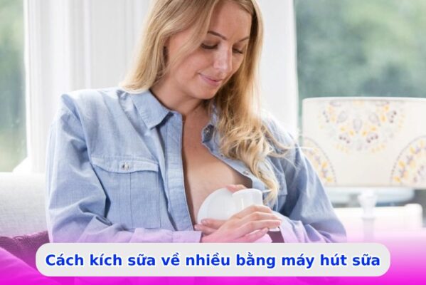 Chia sẻ cách kích sữa về nhiều bằng máy hút sữa cho mẹ bỉm