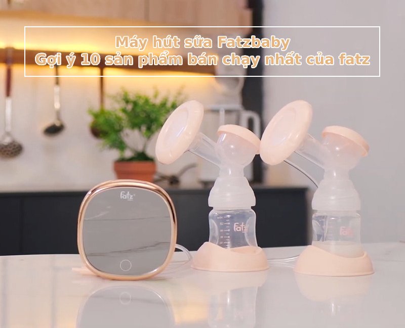 Máy hút sữa Fatzbaby có tốt không? Top 10 máy Fatz bán chạy