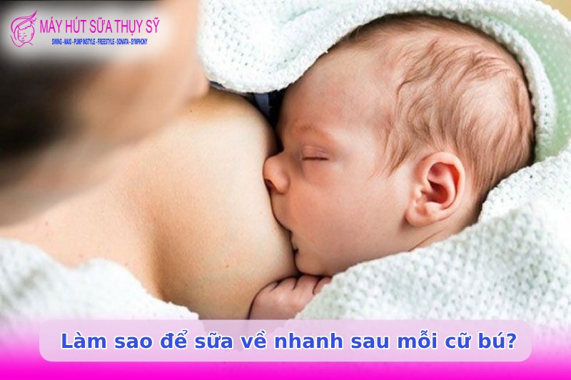 Làm sao để sữa về nhanh sau mỗi cữ bú?
