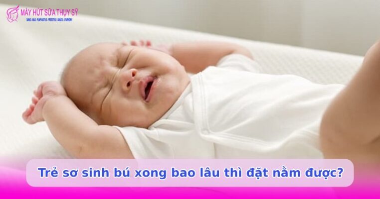 Trẻ sơ sinh bú xong bao lâu thì nằm